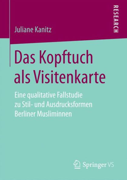Das Kopftuch als Visitenkarte: Eine qualitative Fallstudie zu Stil- und Ausdrucksformen Berliner Musliminnen