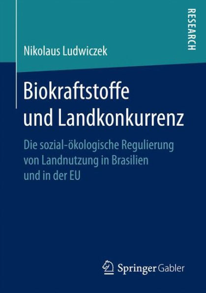 Biokraftstoffe und Landkonkurrenz: Die sozial-ökologische Regulierung von Landnutzung in Brasilien und in der EU