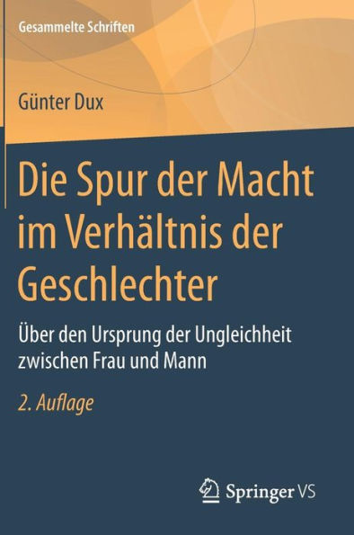 Die Spur der Macht im Verhï¿½ltnis der Geschlechter: ï¿½ber den Ursprung der Ungleichheit zwischen Frau und Mann