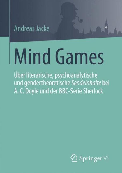 Mind Games: Über literarische, psychoanalytische und gendertheoretische Sendeinhalte bei A.C.Doyle und der BBC-Serie Sherlock