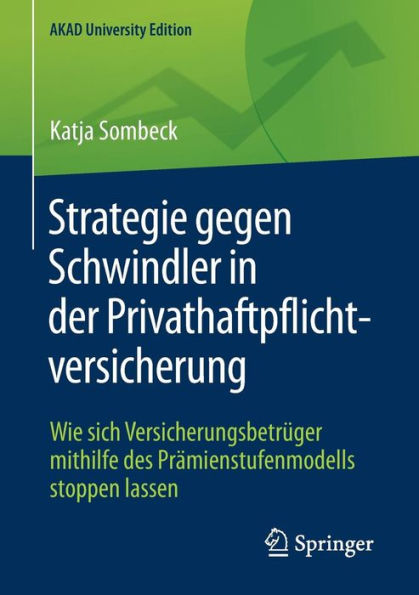 Strategie gegen Schwindler in der Privathaftpflichtversicherung: Wie sich Versicherungsbetrï¿½ger mithilfe des Prï¿½mienstufenmodells stoppen lassen