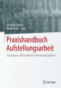 Praxishandbuch Aufstellungsarbeit: Grundlagen, Methodik und Anwendungsgebiete