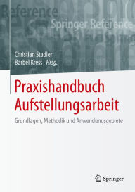 Title: Praxishandbuch Aufstellungsarbeit: Grundlagen, Methodik und Anwendungsgebiete, Author: Christian Stadler