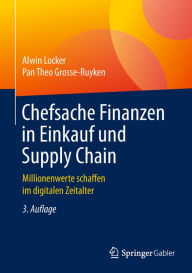 Title: Chefsache Finanzen in Einkauf und Supply Chain: Millionenwerte schaffen im digitalen Zeitalter, Author: Alwin Locker