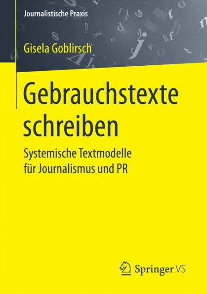 Gebrauchstexte schreiben: Systemische Textmodelle für Journalismus und PR