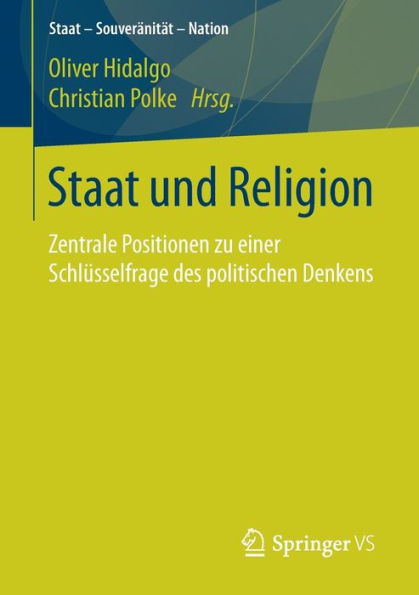 Staat und Religion: Zentrale Positionen zu einer Schlï¿½sselfrage des politischen Denkens