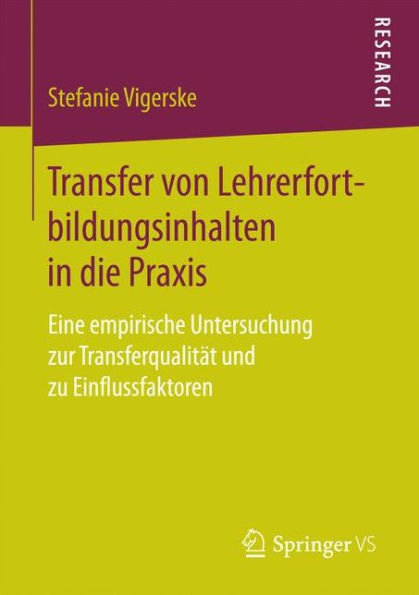 Transfer von Lehrerfortbildungsinhalten in die Praxis: Eine empirische Untersuchung zur Transferqualität und zu Einflussfaktoren