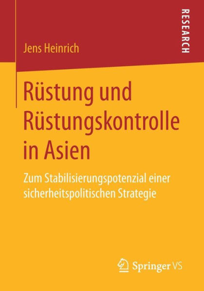 Rüstung und Rüstungskontrolle in Asien: Zum Stabilisierungspotenzial einer sicherheitspolitischen Strategie