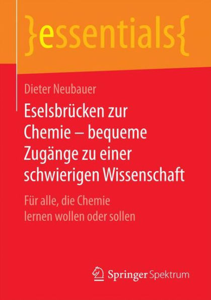 Eselsbrï¿½cken zur Chemie - bequeme Zugï¿½nge zu einer schwierigen Wissenschaft: Fï¿½r alle, die Chemie lernen wollen oder sollen