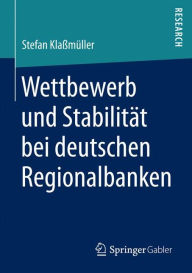 Title: Wettbewerb und Stabilitï¿½t bei deutschen Regionalbanken, Author: Stefan Klaïmïller