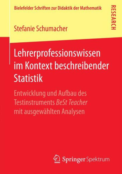 Lehrerprofessionswissen im Kontext beschreibender Statistik: Entwicklung und Aufbau des Testinstruments BeSt Teacher mit ausgewählten Analysen