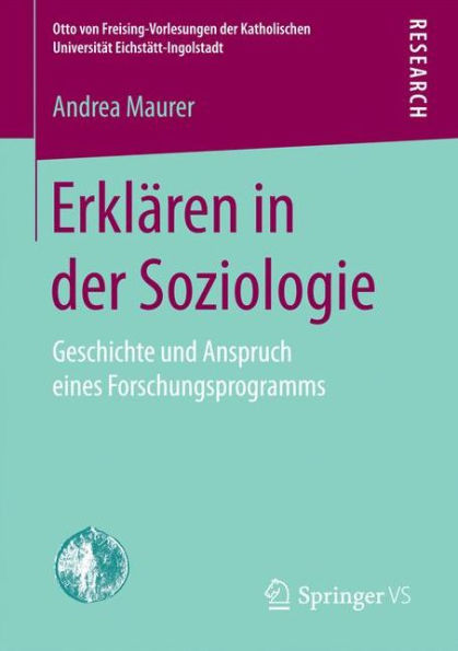 Erklï¿½ren in der Soziologie: Geschichte und Anspruch eines Forschungsprogramms