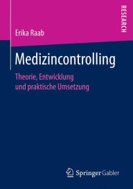 Title: Medizincontrolling: Theorie, Entwicklung und praktische Umsetzung, Author: Erika Raab