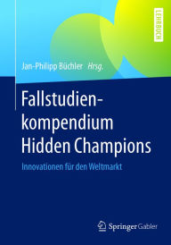 Title: Fallstudienkompendium Hidden Champions: Innovationen für den Weltmarkt, Author: Jan-Philipp Büchler