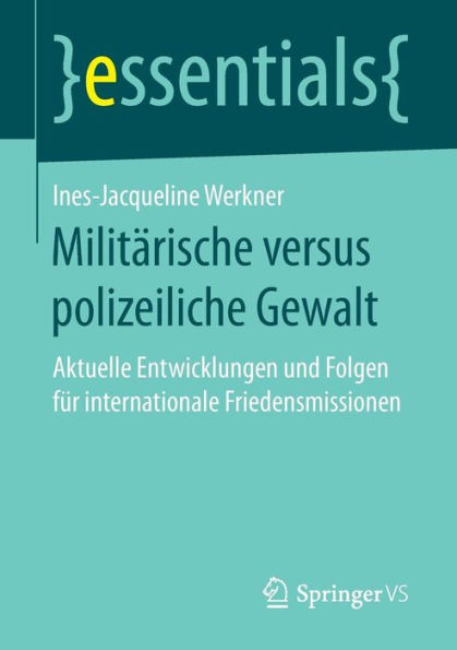 Militï¿½rische versus polizeiliche Gewalt: Aktuelle Entwicklungen und Folgen fï¿½r internationale Friedensmissionen