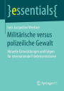 Militï¿½rische versus polizeiliche Gewalt: Aktuelle Entwicklungen und Folgen fï¿½r internationale Friedensmissionen