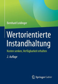 Title: Wertorientierte Instandhaltung: Kosten senken, Verfügbarkeit erhalten / Edition 2, Author: Bernhard Leidinger