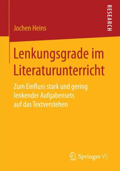 Lenkungsgrade im Literaturunterricht: Zum Einfluss stark und gering lenkender Aufgabensets auf das Textverstehen