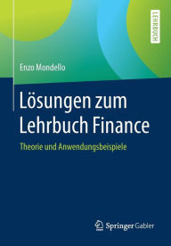 Title: Lösungen zum Lehrbuch Finance: Theorie und Anwendungsbeispiele, Author: Enzo Mondello