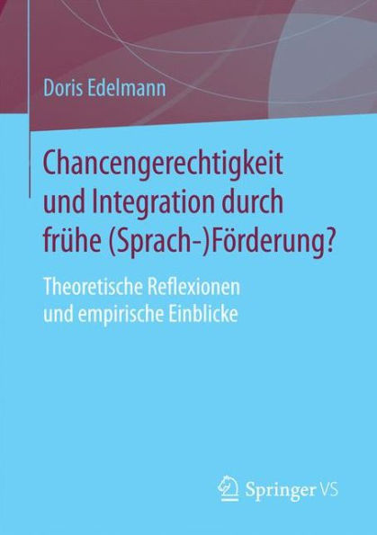 Chancengerechtigkeit und Integration durch frï¿½he (Sprach-)Fï¿½rderung?: Theoretische Reflexionen und empirische Einblicke