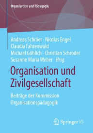 Title: Organisation und Zivilgesellschaft: Beiträge der Kommission Organisationspädagogik, Author: Andreas Schröer