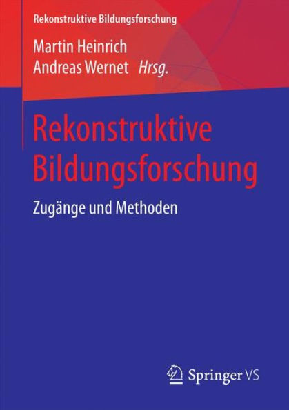 Rekonstruktive Bildungsforschung: Zugï¿½nge und Methoden