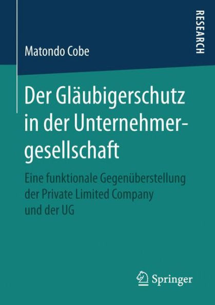 Der Gläubigerschutz in der Unternehmergesellschaft: Eine funktionale Gegenüberstellung der Private Limited Company und der UG