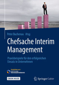 Title: Chefsache Interim Management: Praxisbeispiele für den erfolgreichen Einsatz in Unternehmen, Author: Peter Buchenau