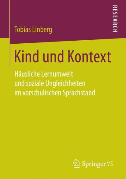 Kind und Kontext: Hï¿½usliche Lernumwelt und soziale Ungleichheiten im vorschulischen Sprachstand