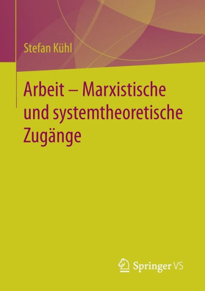 Arbeit - Marxistische und systemtheoretische Zugänge