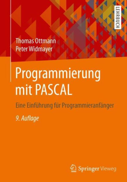 Programmierung mit PASCAL: Eine Einfï¿½hrung fï¿½r Programmieranfï¿½nger / Edition 9