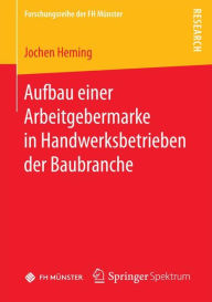 Title: Aufbau einer Arbeitgebermarke in Handwerksbetrieben der Baubranche, Author: Jochen Heming