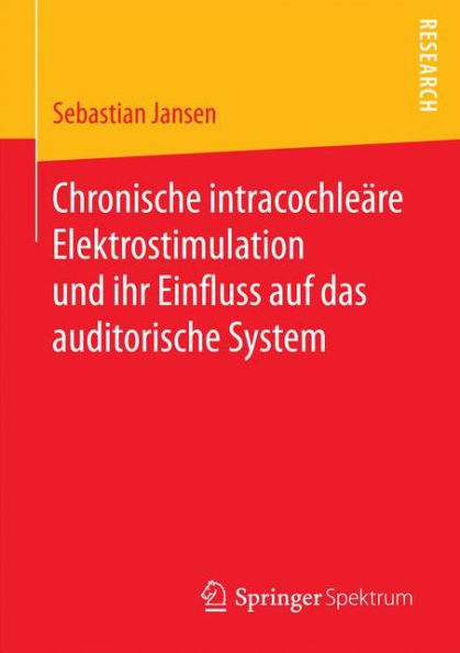 Chronische intracochleäre Elektrostimulation und ihr Einfluss auf das auditorische System