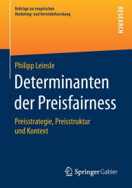 Title: Determinanten der Preisfairness: Preisstrategie, Preisstruktur und Kontext, Author: Philipp Leinsle