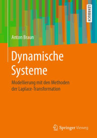 Title: Dynamische Systeme: Modellierung mit den Methoden der Laplace-Transformation, Author: Anton Braun