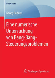 Title: Eine numerische Untersuchung von Bang-Bang-Steuerungsproblemen, Author: Georg Radow