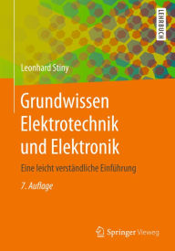 Title: Grundwissen Elektrotechnik und Elektronik: Eine leicht verständliche Einführung, Author: Leonhard Stiny