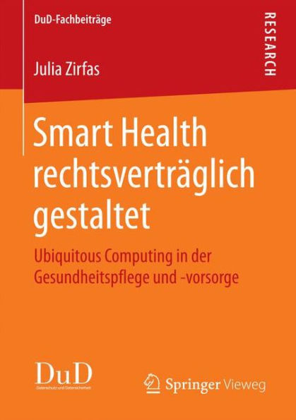 Smart Health rechtsvertrï¿½glich gestaltet: Ubiquitous Computing in der Gesundheitspflege und -vorsorge