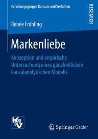 Title: Markenliebe: Konzeption und empirische Untersuchung eines ganzheitlichen kausalanalytischen Modells, Author: Renïe Frïhling