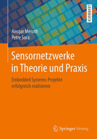 Title: Sensornetzwerke in Theorie und Praxis: Embedded Systems-Projekte erfolgreich realisieren, Author: Ansgar Meroth
