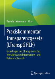 Title: Praxiskommentar Transparenzgesetz (LTranspG RLP): Grundlagen des LTranspG und das Verhältnis zum Informations- und Datenschutzrecht, Author: Daniela Heinemann