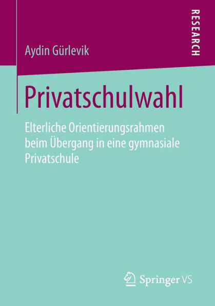 Privatschulwahl: Elterliche Orientierungsrahmen beim Übergang in eine gymnasiale Privatschule