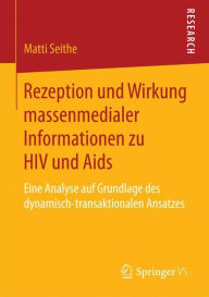 Title: Rezeption und Wirkung massenmedialer Informationen zu HIV und Aids: Eine Analyse auf Grundlage des dynamisch-transaktionalen Ansatzes, Author: Matti Seithe
