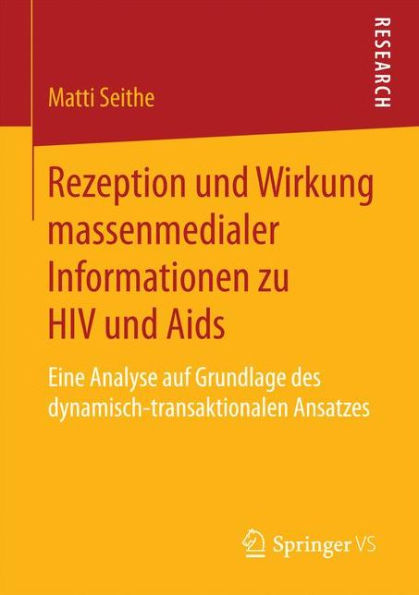 Rezeption und Wirkung massenmedialer Informationen zu HIV und Aids: Eine Analyse auf Grundlage des dynamisch-transaktionalen Ansatzes