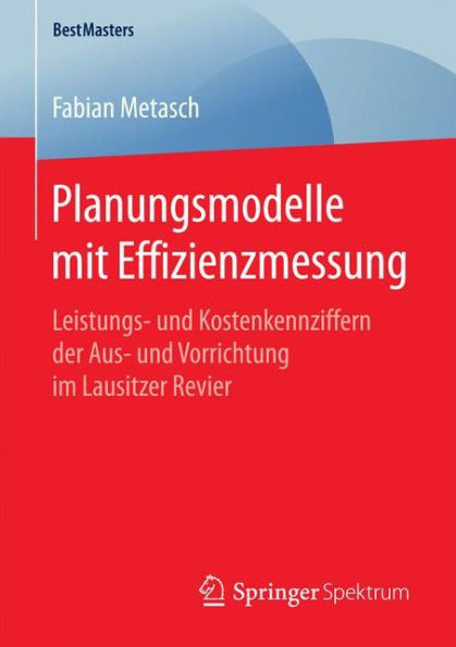 Planungsmodelle mit Effizienzmessung: Leistungs- und Kostenkennziffern der Aus- und Vorrichtung im Lausitzer Revier