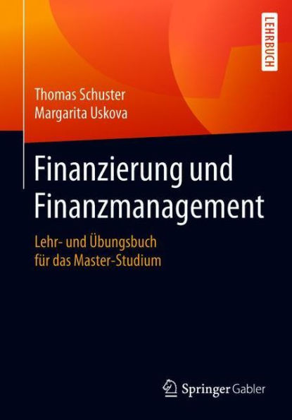 Finanzierung und Finanzmanagement: Lehr- und Übungsbuch für das Master-Studium