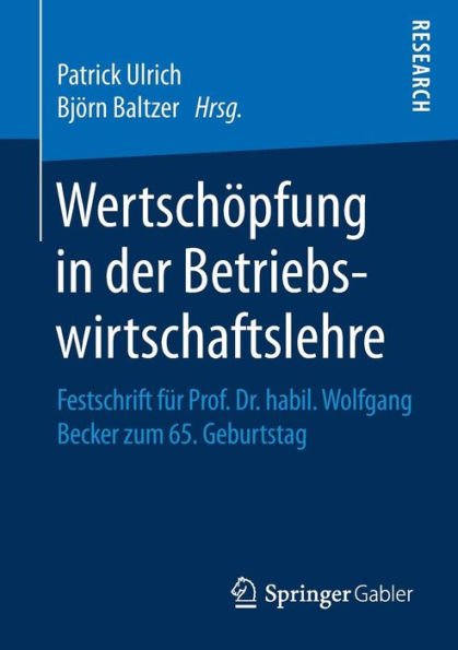 Wertschöpfung in der Betriebswirtschaftslehre: Festschrift für Prof. Dr. habil. Wolfgang Becker zum 65. Geburtstag