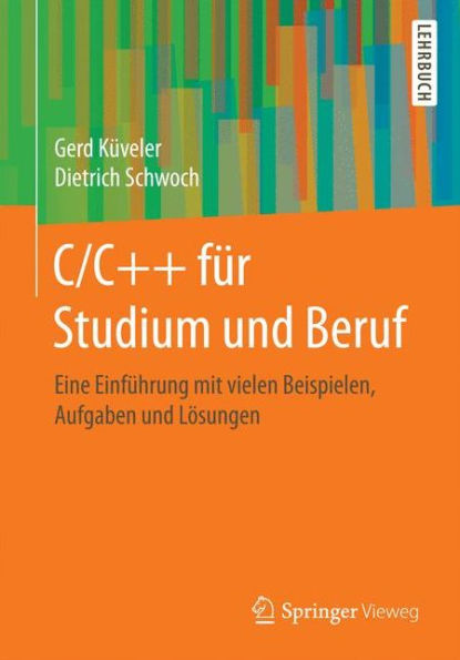 C/C++ für Studium und Beruf: Eine Einführung mit vielen Beispielen, Aufgaben und Lösungen