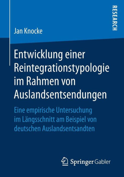 Entwicklung einer Reintegrationstypologie im Rahmen von Auslandsentsendungen: Eine empirische Untersuchung im Längsschnitt am Beispiel von deutschen Auslandsentsandten