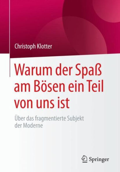 Warum der Spaï¿½ am Bï¿½sen ein Teil von uns ist: ï¿½ber das fragmentierte Subjekt der Moderne